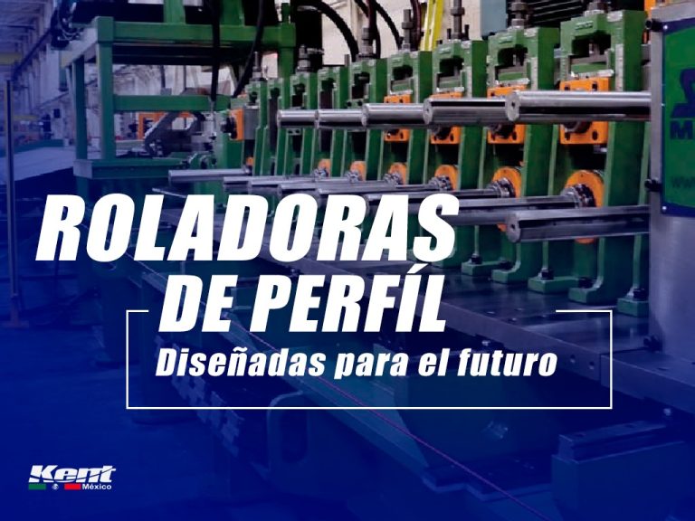 Roladoras de Perfiles Kent: Diseñadas para el Futuro